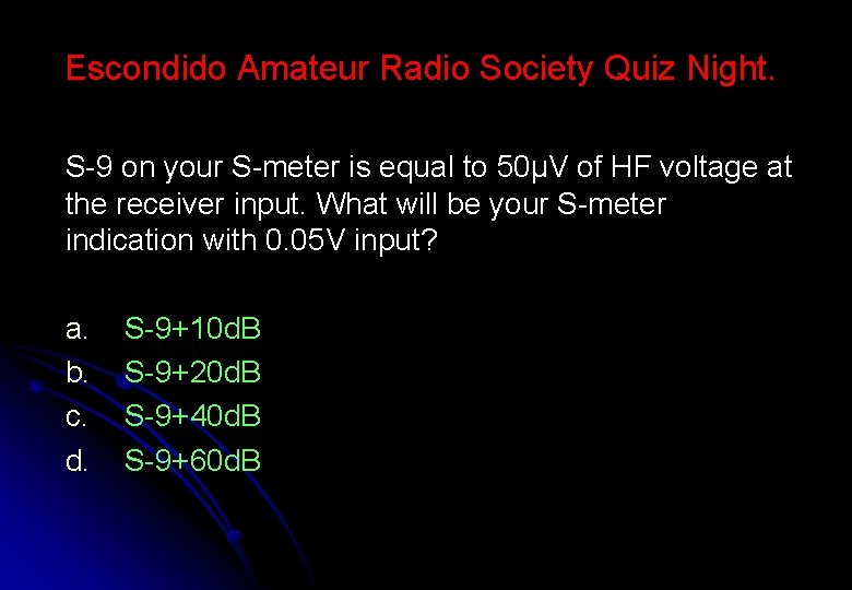 Escondido Amateur Radio Society Quiz Night. S-9 on your S-meter is equal to 50µV