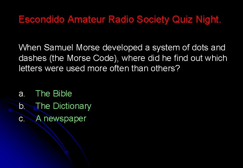 Escondido Amateur Radio Society Quiz Night. When Samuel Morse developed a system of dots