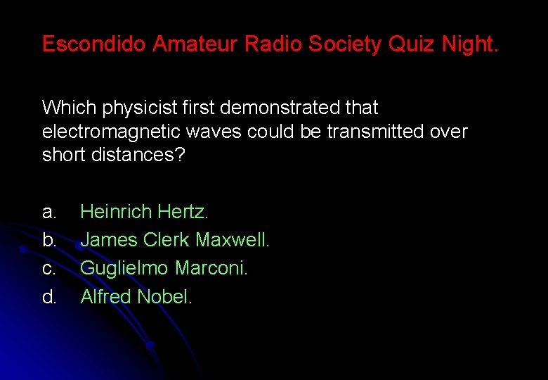 Escondido Amateur Radio Society Quiz Night. Which physicist first demonstrated that electromagnetic waves could