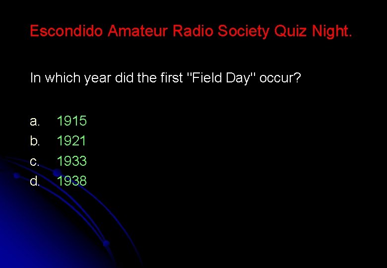 Escondido Amateur Radio Society Quiz Night. In which year did the first "Field Day"