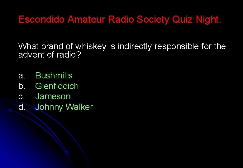 Escondido Amateur Radio Society Quiz Night. What brand of whiskey is indirectly responsible for