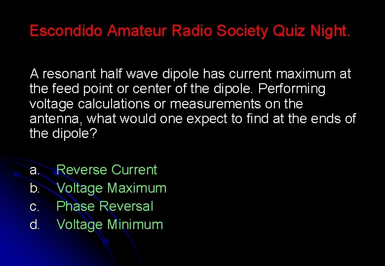 Escondido Amateur Radio Society Quiz Night. A resonant half wave dipole has current maximum