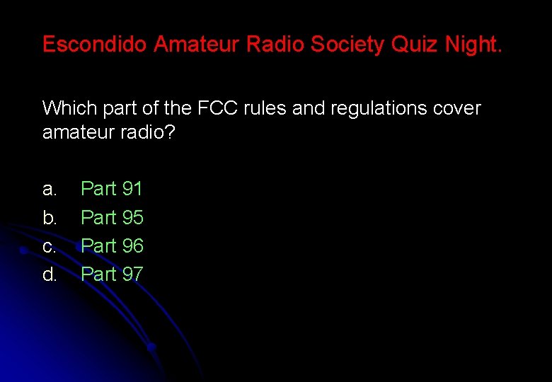 Escondido Amateur Radio Society Quiz Night. Which part of the FCC rules and regulations