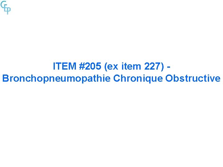 ITEM #205 (ex item 227) - Bronchopneumopathie Chronique Obstructive 