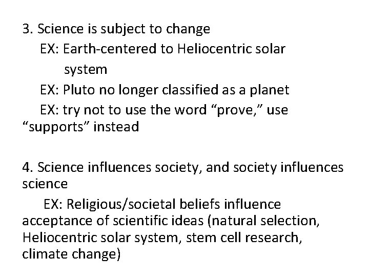 3. Science is subject to change EX: Earth-centered to Heliocentric solar system EX: Pluto