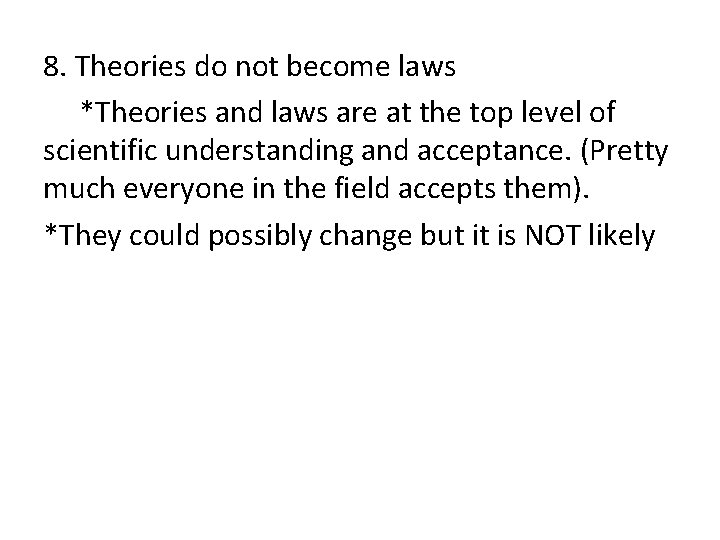 8. Theories do not become laws *Theories and laws are at the top level