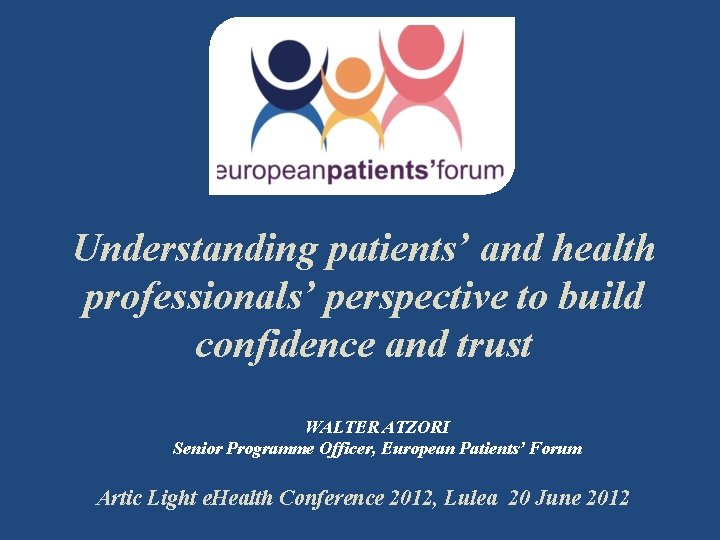 Understanding patients’ and health professionals’ perspective to build confidence and trust WALTER ATZORI Senior