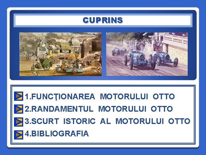 CUPRINS 1. FUNCŢIONAREA MOTORULUI OTTO 2. RANDAMENTUL MOTORULUI OTTO 3. SCURT ISTORIC AL MOTORULUI