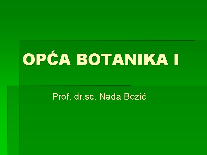  OPĆA BOTANIKA I Prof. dr. sc. Nada Bezić 