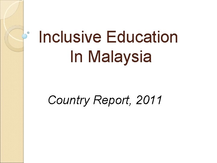 Inclusive Education In Malaysia Country Report, 2011 Inclusive Education In Malaysia Country Report, 2011