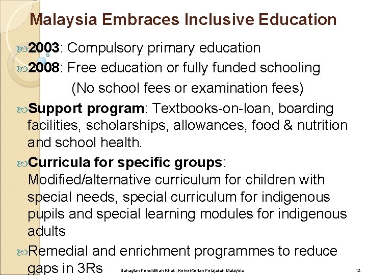 Malaysia Embraces Inclusive Education 2003: Compulsory primary education 2008: Free education or fully funded Malaysia Embraces Inclusive Education 2003: Compulsory primary education 2008: Free education or fully funded