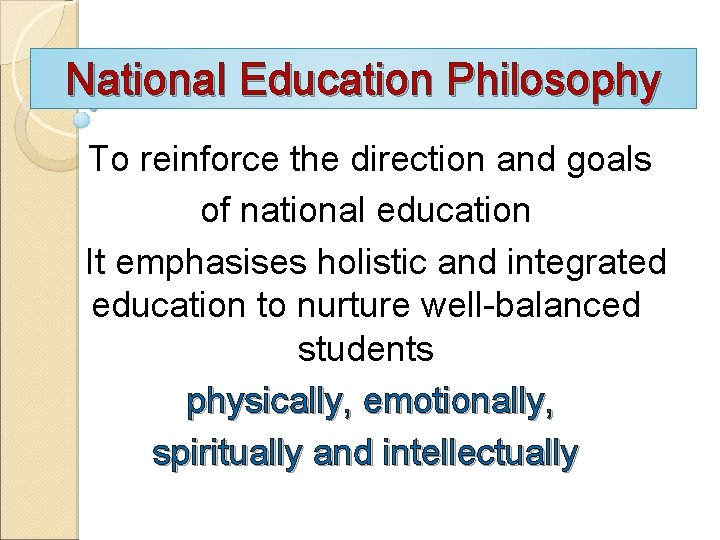 National Education Philosophy To reinforce the direction and goals of national education It emphasises National Education Philosophy To reinforce the direction and goals of national education It emphasises