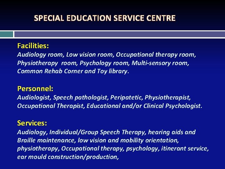 SPECIAL EDUCATION SERVICE CENTRE Facilities: Audiology room, Low vision room, Occupational therapy room, Physiotherapy SPECIAL EDUCATION SERVICE CENTRE Facilities: Audiology room, Low vision room, Occupational therapy room, Physiotherapy