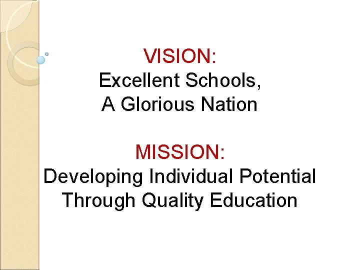 VISION: Excellent Schools, A Glorious Nation MISSION: Developing Individual Potential Through Quality Education VISION: Excellent Schools, A Glorious Nation MISSION: Developing Individual Potential Through Quality Education