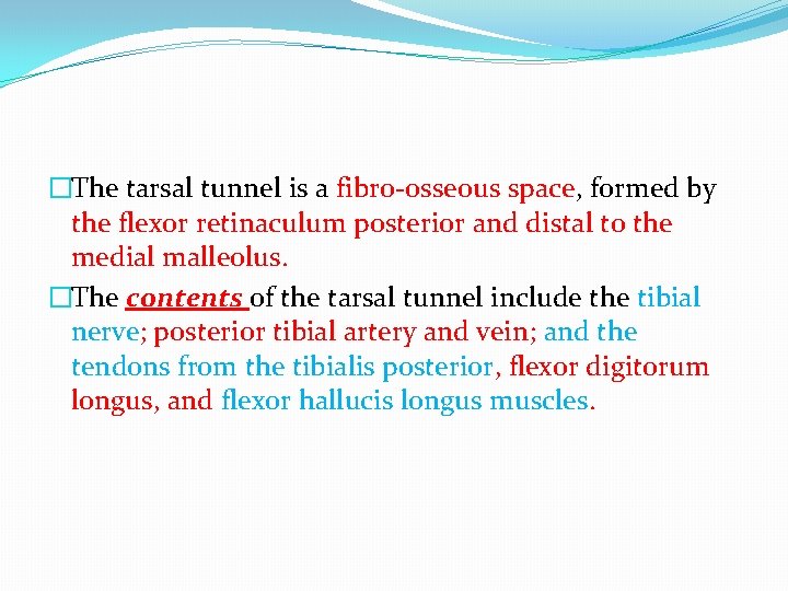 �The tarsal tunnel is a fibro-osseous space, formed by the flexor retinaculum posterior and