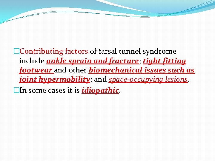 �Contributing factors of tarsal tunnel syndrome include ankle sprain and fracture; tight fitting footwear