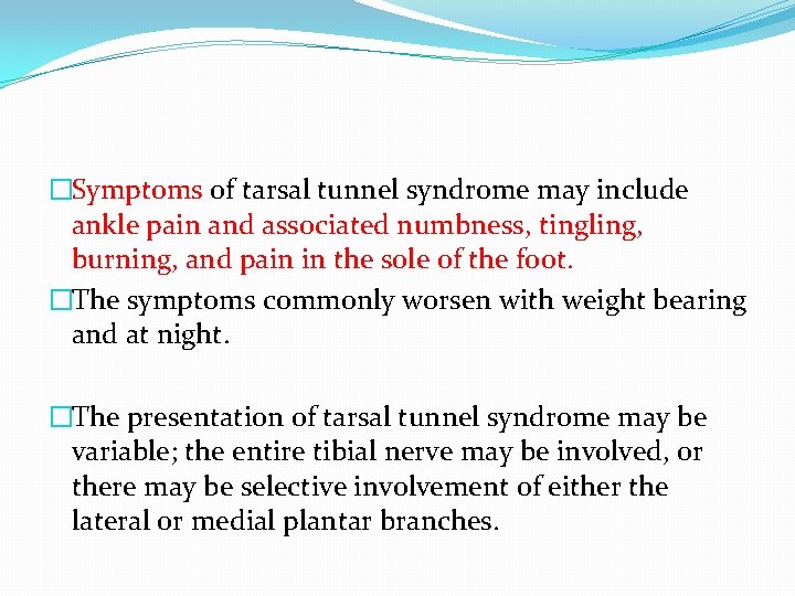 �Symptoms of tarsal tunnel syndrome may include ankle pain and associated numbness, tingling, burning,