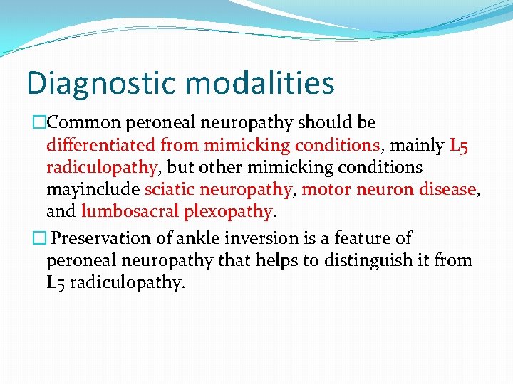 Diagnostic modalities �Common peroneal neuropathy should be differentiated from mimicking conditions, mainly L 5