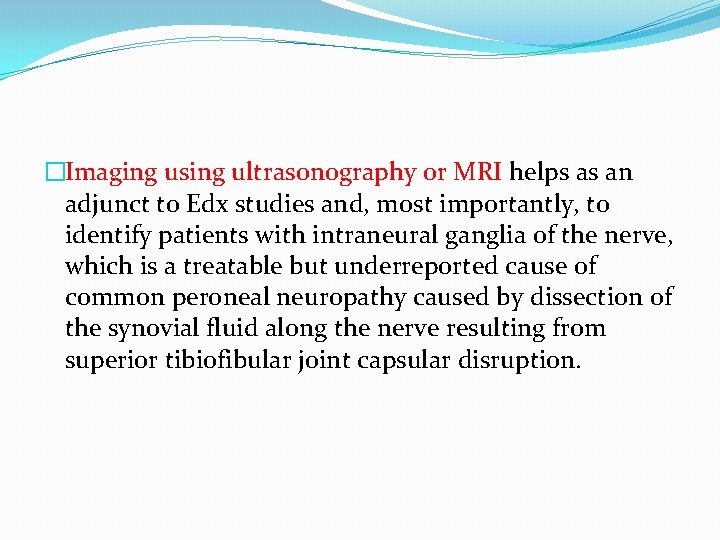 �Imaging using ultrasonography or MRI helps as an adjunct to Edx studies and, most