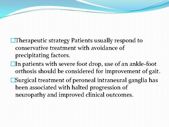 �Therapeutic strategy Patients usually respond to conservative treatment with avoidance of precipitating factors. �In