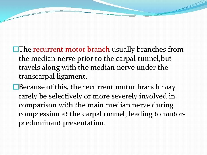 �The recurrent motor branch usually branches from the median nerve prior to the carpal