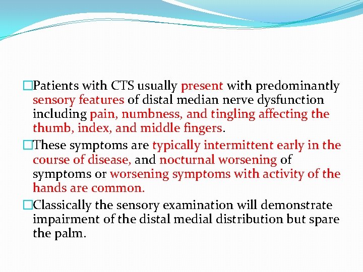�Patients with CTS usually present with predominantly sensory features of distal median nerve dysfunction