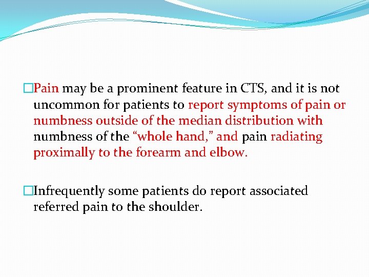 �Pain may be a prominent feature in CTS, and it is not uncommon for