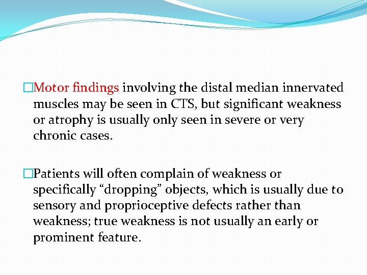 �Motor findings involving the distal median innervated muscles may be seen in CTS, but