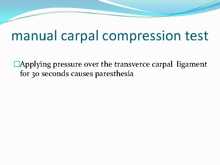 manual carpal compression test �Applying pressure over the transverce carpal ligament for 30 seconds