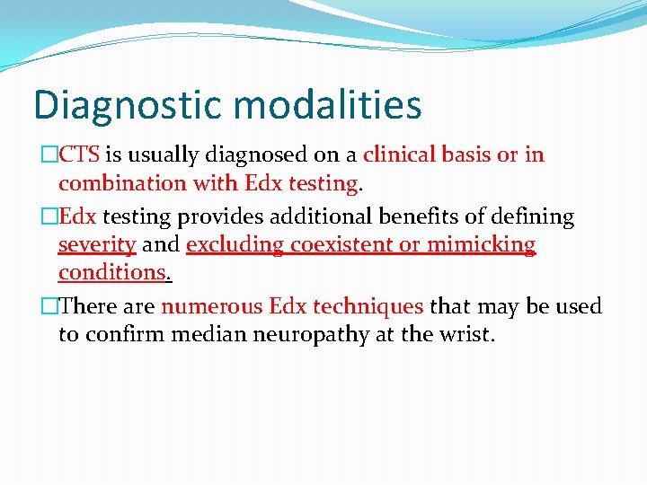 Diagnostic modalities �CTS is usually diagnosed on a clinical basis or in combination with