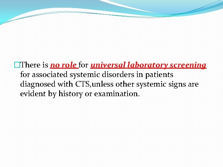 �There is no role for universal laboratory screening for associated systemic disorders in patients