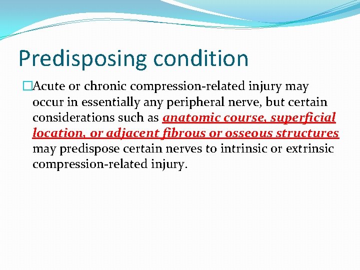 Predisposing condition �Acute or chronic compression-related injury may occur in essentially any peripheral nerve,