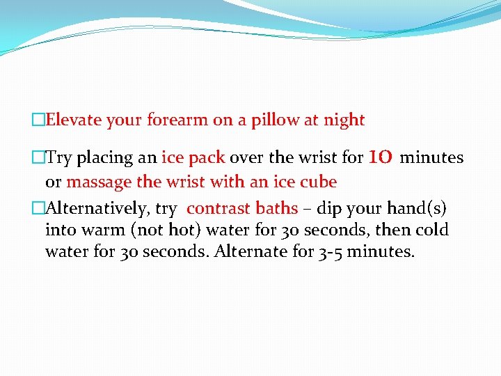 �Elevate your forearm on a pillow at night �Try placing an ice pack over