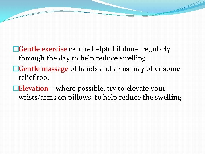 �Gentle exercise can be helpful if done regularly through the day to help reduce