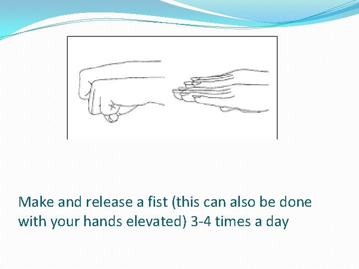 Make and release a fist (this can also be done with your hands elevated)