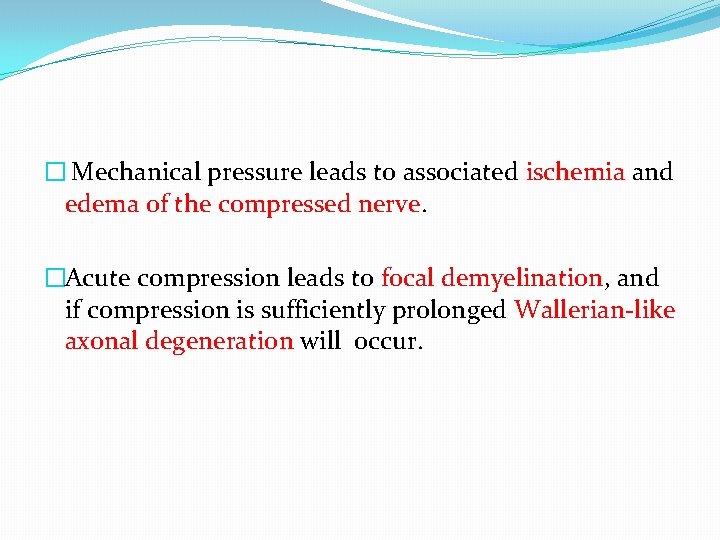 � Mechanical pressure leads to associated ischemia and edema of the compressed nerve. �Acute