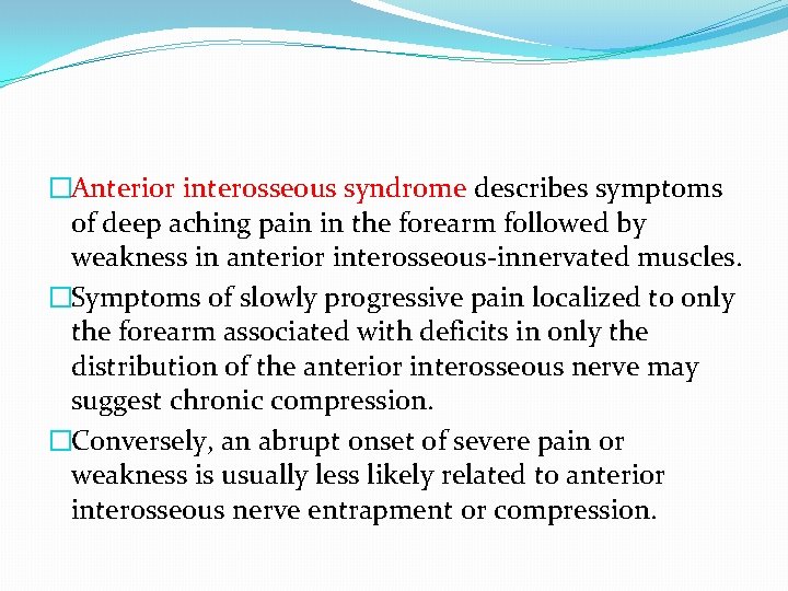 �Anterior interosseous syndrome describes symptoms of deep aching pain in the forearm followed by