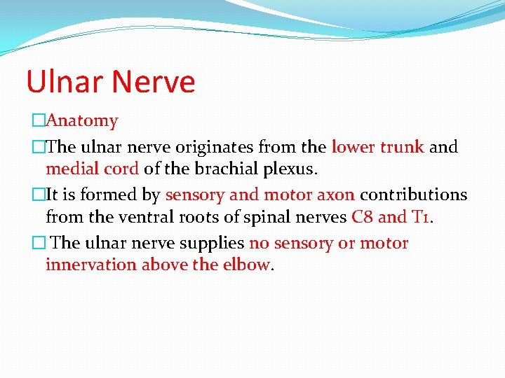 Ulnar Nerve �Anatomy �The ulnar nerve originates from the lower trunk and medial cord