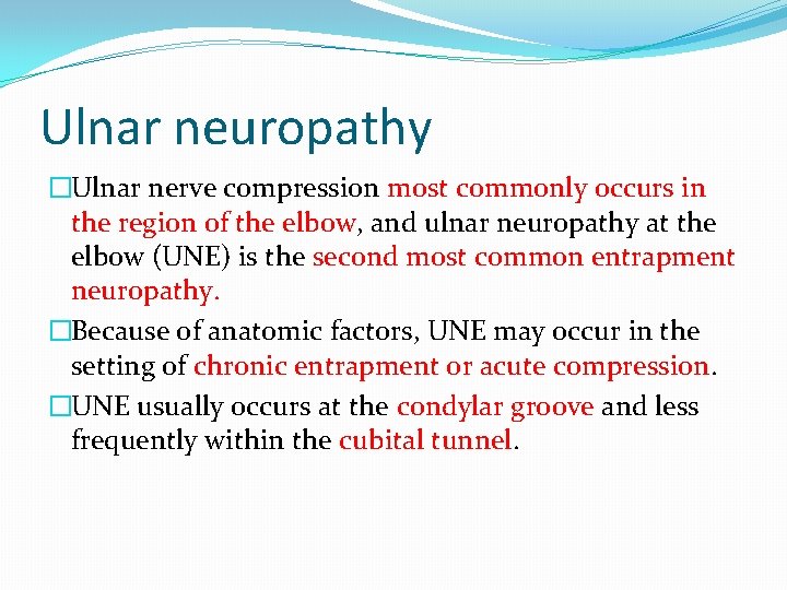 Ulnar neuropathy �Ulnar nerve compression most commonly occurs in the region of the elbow,