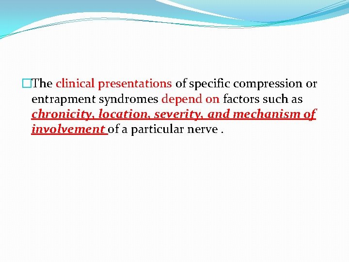 �The clinical presentations of specific compression or entrapment syndromes depend on factors such as