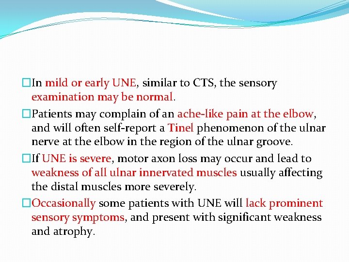 �In mild or early UNE, similar to CTS, the sensory examination may be normal.