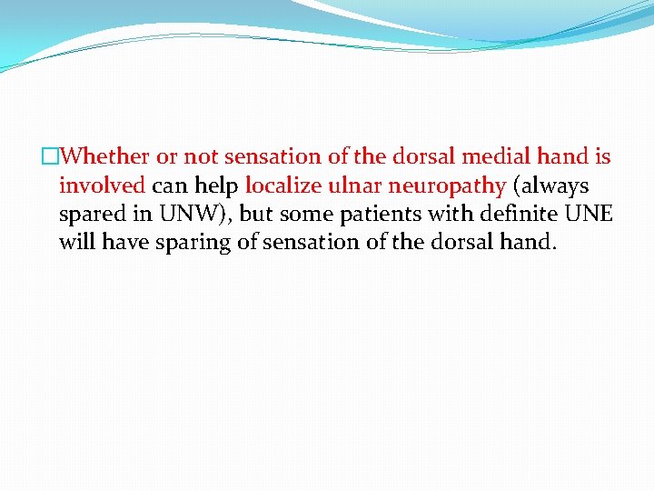 �Whether or not sensation of the dorsal medial hand is involved can help localize
