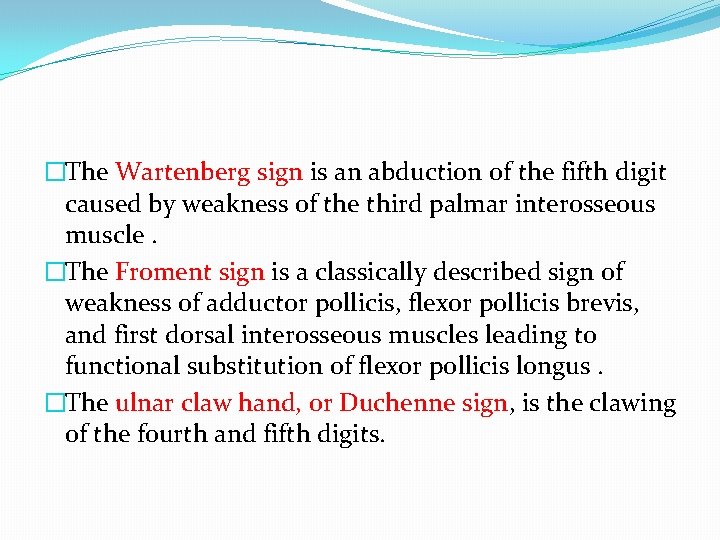�The Wartenberg sign is an abduction of the fifth digit caused by weakness of
