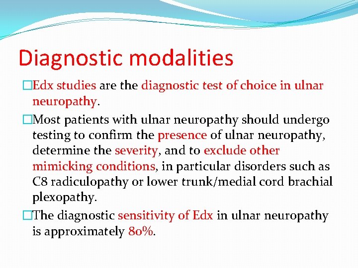 Diagnostic modalities �Edx studies are the diagnostic test of choice in ulnar neuropathy. �Most