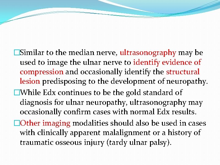 �Similar to the median nerve, ultrasonography may be used to image the ulnar nerve