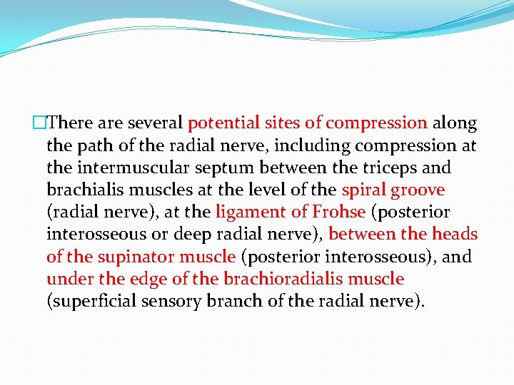 �There are several potential sites of compression along the path of the radial nerve,