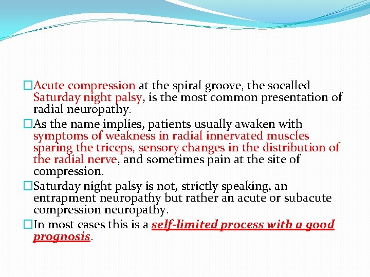 �Acute compression at the spiral groove, the socalled Saturday night palsy, is the most