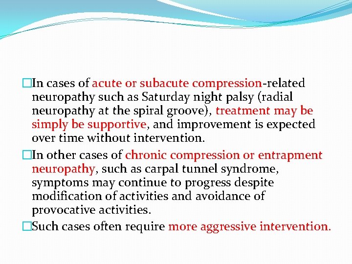 �In cases of acute or subacute compression-related neuropathy such as Saturday night palsy (radial