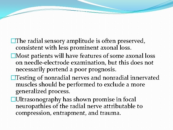 �The radial sensory amplitude is often preserved, consistent with less prominent axonal loss. �Most