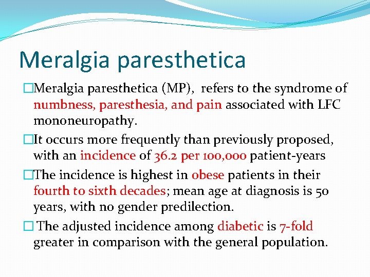 Meralgia paresthetica �Meralgia paresthetica (MP), refers to the syndrome of numbness, paresthesia, and pain